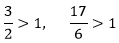 3/2 > 1, 17/6 > 1.