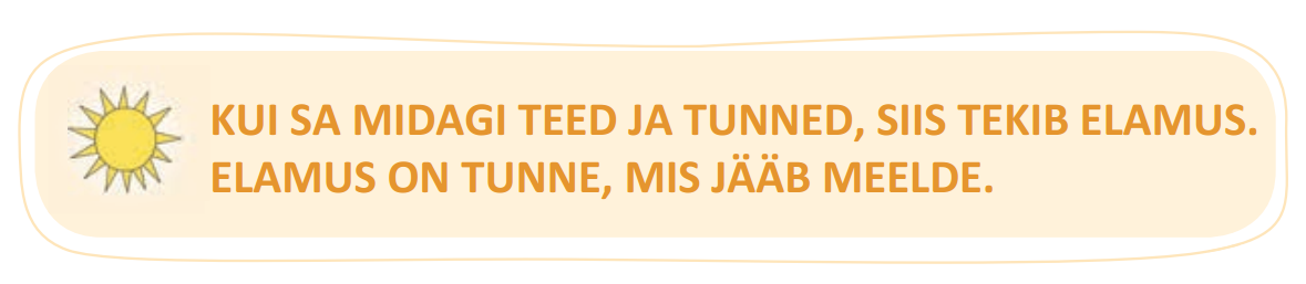 Kui sa midagi teed ja tunned, siis tekib elamus. Elamus on tunne, mis jääb meelde.