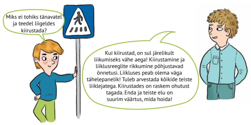 Madis nõjatub jalakäijate ülekäiguraja märgile ja küsib: "Miks ei tohiks tänavatel liigeldes kiirustada?" Õpetaja Villem vastab: Kui kiirustad, on sul järelikult liikumiseks vähe aega! Kiirustamine ja liiklusreeglite rikkumine põhjustavad õnnetusi. Liikluses peab olema väga tähelepanelik. Tuleb arvestada kõikide teiste liiklejatega. Kiirustades on raskem ohutust tagada. Enda ja teiste elu on suurim väärtus, mida hoida!"