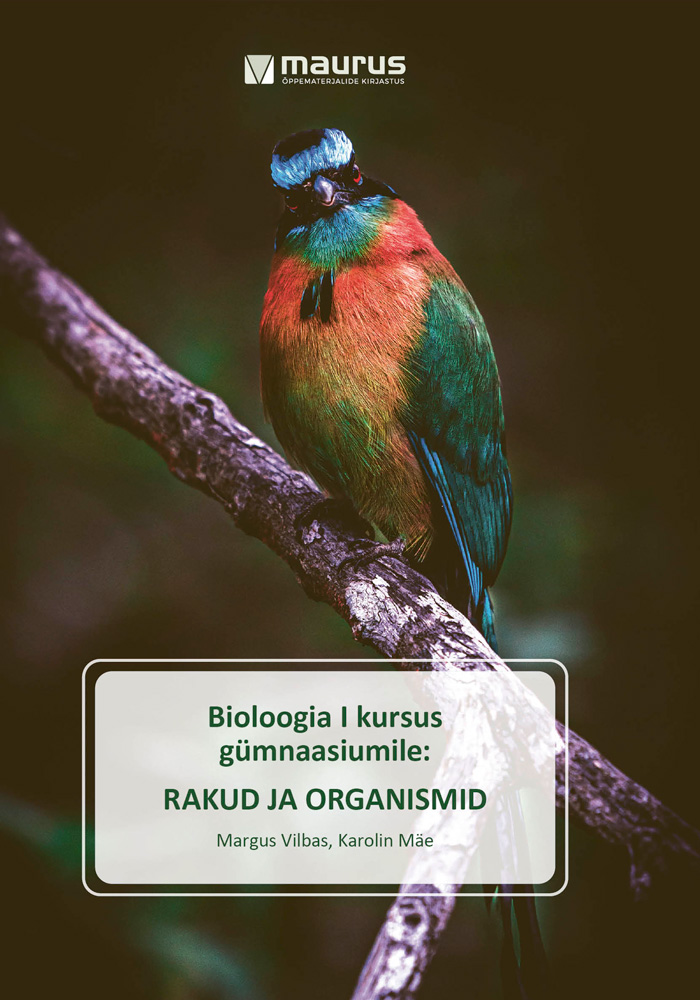 Bioloogia õpik gümnaasiumile. Rakud ja organismid. Autorid: Margus Vilbas ja Karolin Mäe