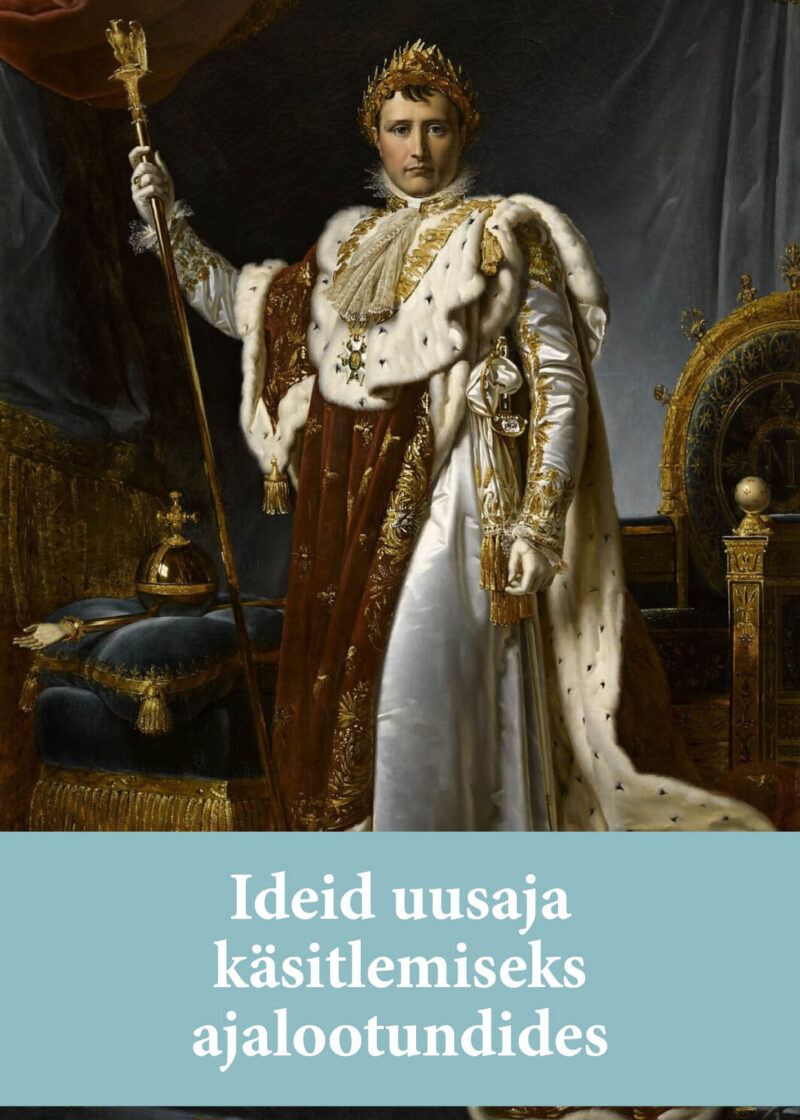 Kaanepilt, millel on Napoleon uhkes rõvastuses poseerimas. Ees kiri: Ideid uusaja käsitlemiseks ajalootundides.