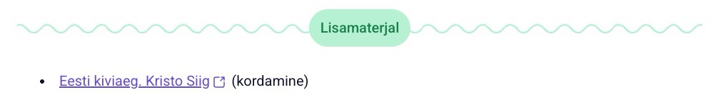 "Pildil on valge taustaga õppematerjali lõik. Üleval keskel on rohekas ovaalne pealkirjakast tekstiga „Lisamaterjal“. Selle all on üks musta täpiga loetelu punkt, kus on sinine hüperlink „Eesti kiviaeg. Kristo Siig“ ja selle järel sulgudes musta tekstina sõna „kordamine“. Hüperlingi järel on ka väike ikoon, mis viitab, et link avaneb uues aknas või lehel."