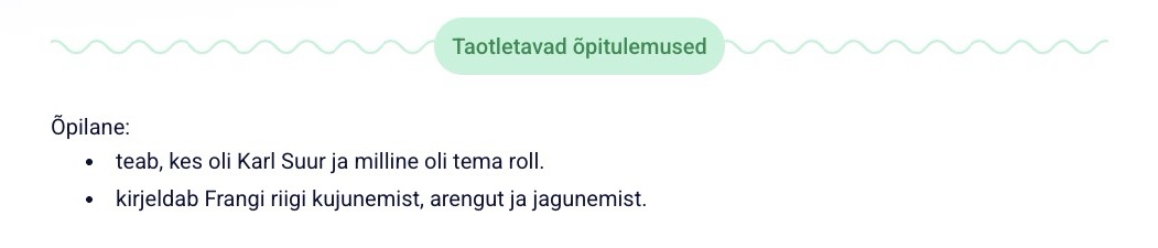 Pildil on alapealkirja „Taotletavad õpitulemused“ all toodud kaks ajalooõpetuse õpitulemust Frangi riigi ja Karl Suure teemal: Õpilane: teab, kes oli Karl Suur ja milline oli tema roll. kirjeldab Frangi riigi kujunemist, arengut ja jagunemist.